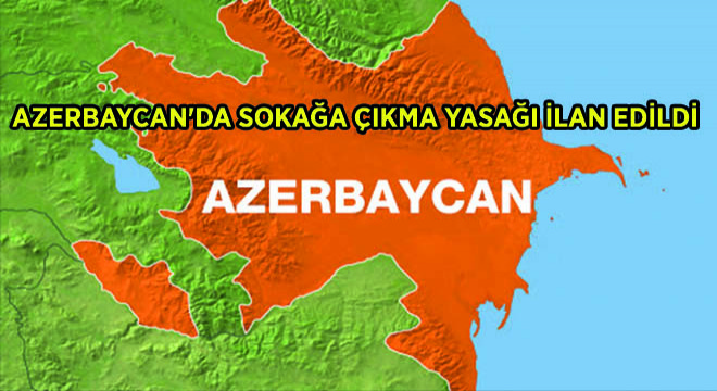 Azerbaycan’da Sokağa Çıkma Yasağı İlan Edildi
