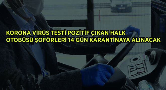 Koronavirüs Testi Pozitif Çıkan Halk Otobüsü Şoförleri 14 Gün Karantinaya Alınacak