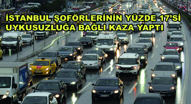 İstanbul Şoförlerinin Yüzde 17’si Uykusuzluğa Bağlı Kaza Yaptı
