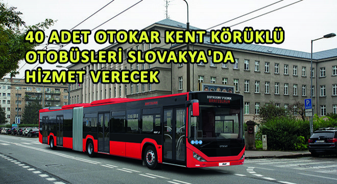 40 Adet Otokar Kent Körüklü Otobüsleri Slovakya’da Hizmet Verecek
