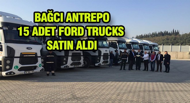 Bağcı Antrepo, Ford Trucks’ı Seçti