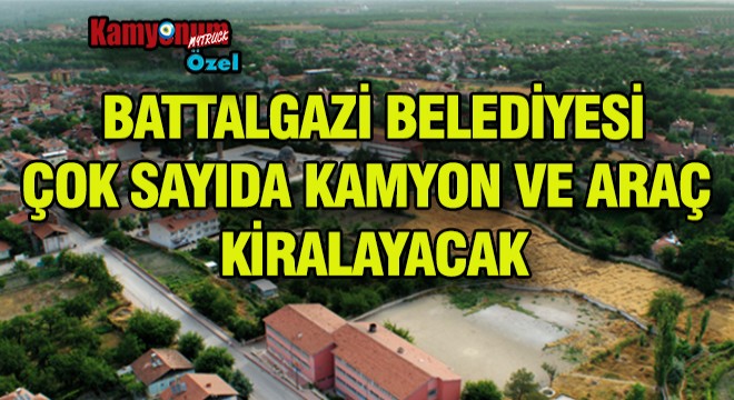 Battalgazi Belediyesi Kamyon Kiralayacak Battalgazi Belediyesi Kamyon Kiralayacak