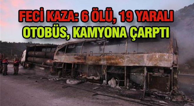 Otobüs Kamyona Çarptı: 6 Ölü