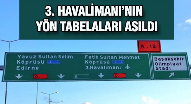 Üçünçü Havalimanı’nın Yön Tabelaları Asıldı
