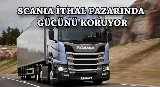 Scania İthal Pazarında Önde