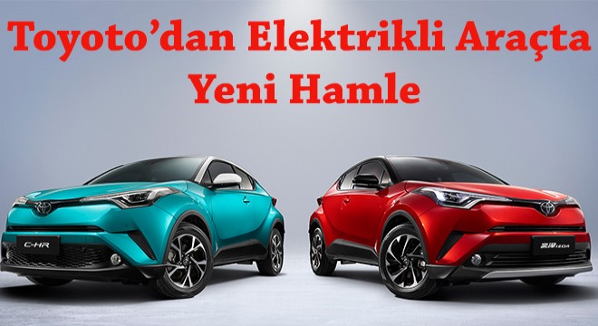 Toyota’dan Elektrikli Araçta Yeni Hamle