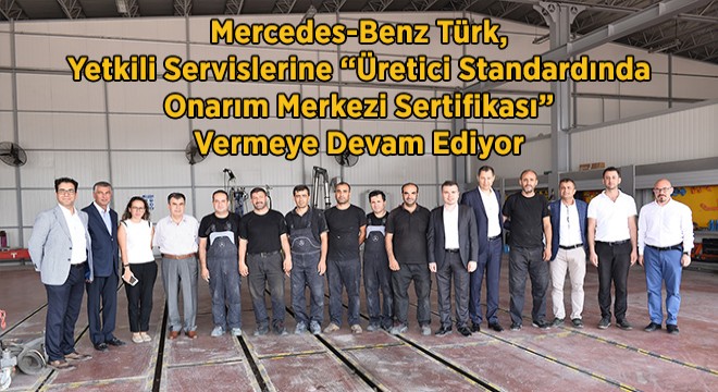 Mercedes-Benz Türk, Yetkili Servislerine Üretici Standardında Onarım Merkezi Sertifikası Vermeye Devam Ediyor