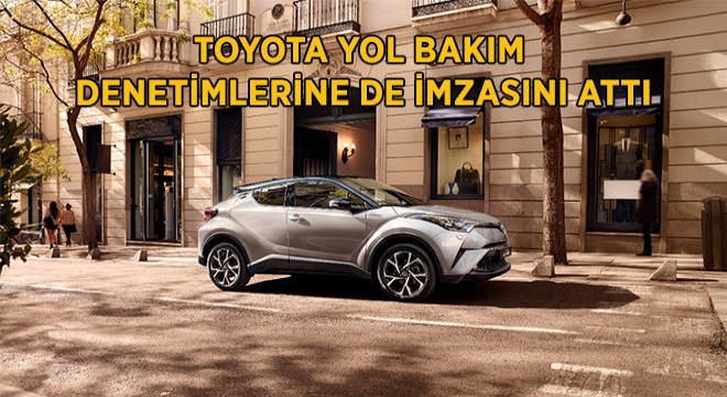 Toyota Yol Bakım  Denetimlerine De İmzasını Attı