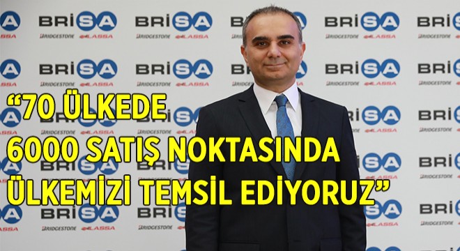 “70 Ülkede 6000 Satış Noktasında Ülkemizi Temsil Ediyoruz”