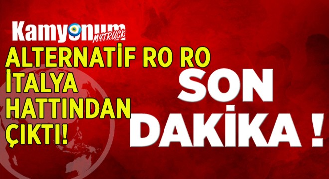 Alternatif Ro Ro İtalya Hattı’ndan Çıktı!