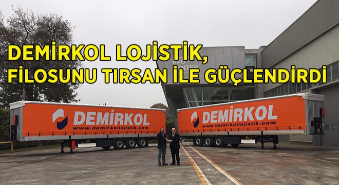 Demirkol Lojistik, Tırsan’ı Tercih Etti