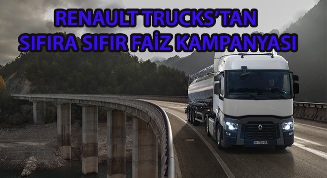 Renault Trucks’tan Sıfıra Sıfır Faiz Kampanyası