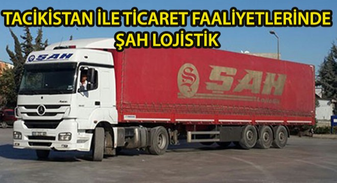 Tacikistan İle Ticaret Faaliyetlerinde Şah Lojistik