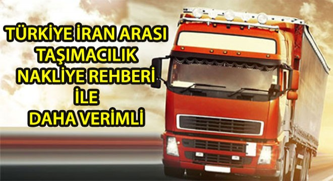 Türkiye İran Arası Taşımacılık Nakliye Rehberi ile Daha Verimli