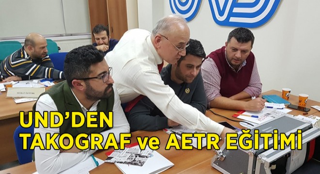 UND’den Takograf ve AETR EĞİTİMİ