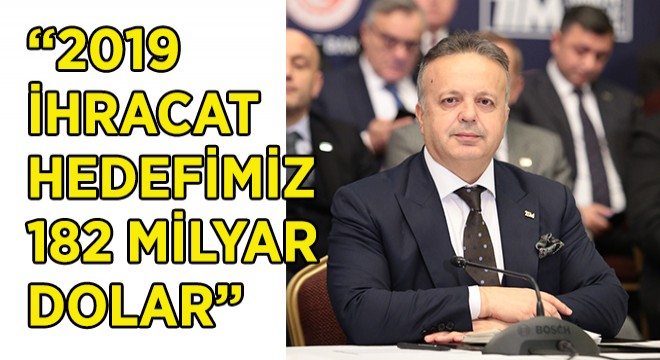 2019 Hedefi 182 Milyar Dolarlık İhracat