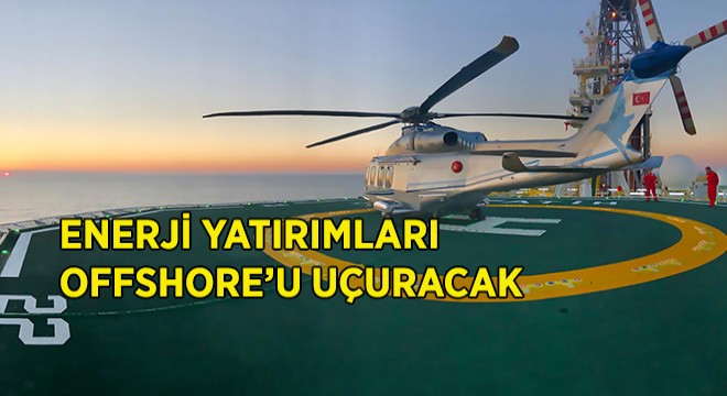 Enerji Yatırımları Offshore’u Uçuracak