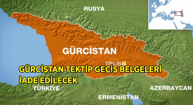 Gürcistan Tektip Geçiş Belgeleri İade Edilecek