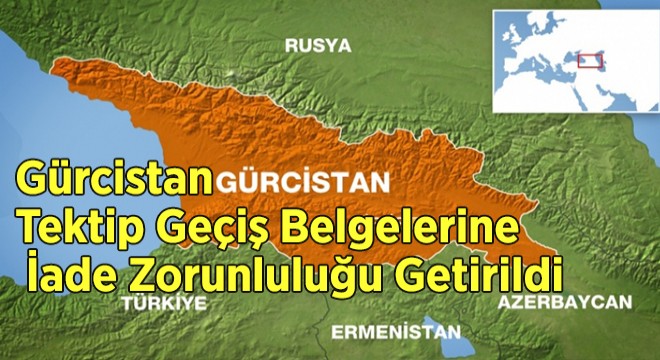 Gürcistan Tektip Geçiş Belgelerine İade Zorunluluğu Getirildi