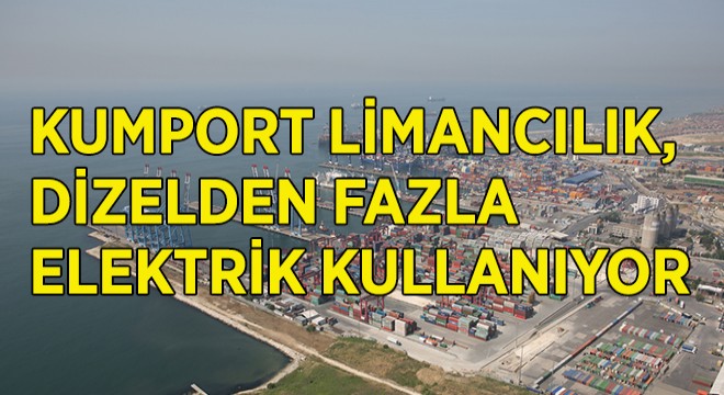 Kumport, Dizelden Çok Elektrik Kullanıyor