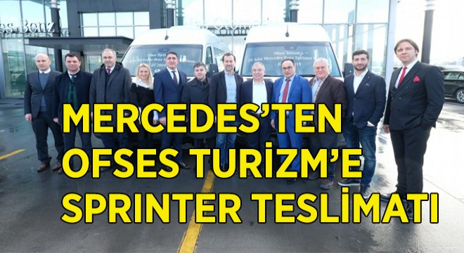 Ofses Turizm’e 20 Mercedes Sprinter