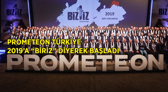 Prometeon 2019’a Biriz Diyerek Başladı