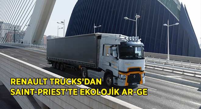 Renault Trucks’dan Saint-Priest’te Ekolojik Ar-Ge
