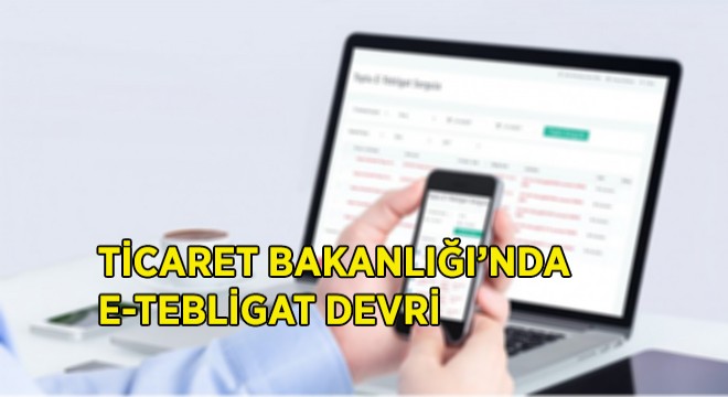 Ticaret Bakanlığı’nda ‘E-Tebligat’ Dönemi