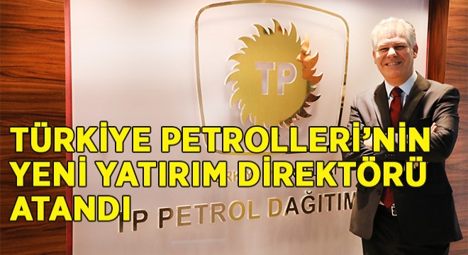 Türkiye Petrolleri’nin Yeni Yatırım Direktörü Hakan Uçar Oldu!