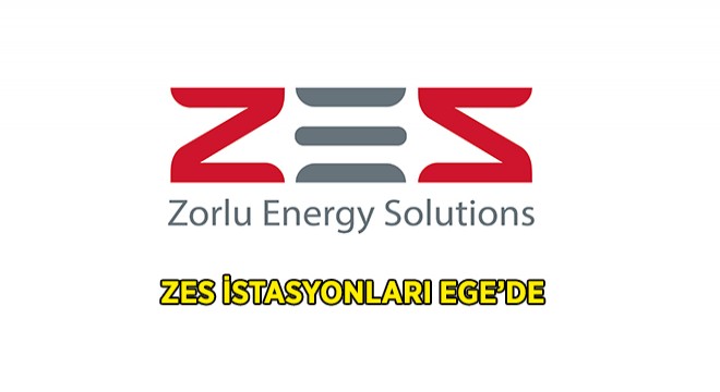 ZES İstasyonları Ege’de