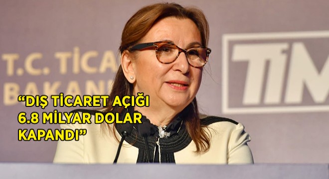 ”Dış Ticaret Açığı 6,8 Milyar Dolar Kapandı”