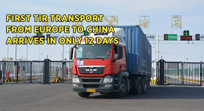 First TIR Transport From Europe To China Arrives In Only 12 Days First TIR Transport From Europe To China Arrives In Only 12 Days