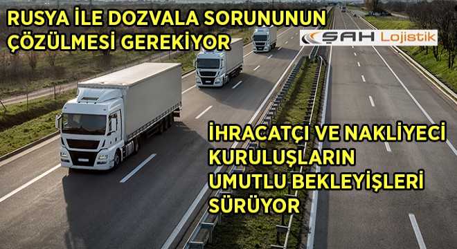 ”İhracatçı ve Nakliyeci Kuruluşların Umutlu Bekleyişleri Sürüyor”