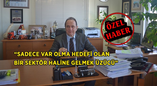 ”Sadece Var Olma Hedefi Olan Bir Sektör Haline Gelmek Gerçekten Üzücü”