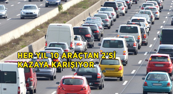 10 Araçtan 2’si Hasarlı Kazaya Karışıyor