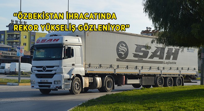 ”Özbekistan, Lojistik Partnerimiz Haline Geldi” ”Özbekistan, Lojistik Partnerimiz Haline Geldi”