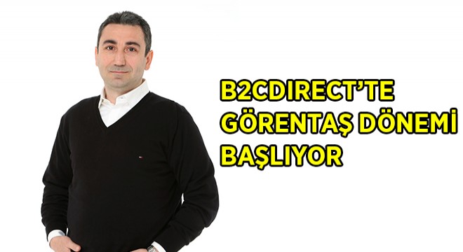 B2CDirect, Yönetim Ekibini Güçlendirmeye Devam Ediyor B2CDirect, Yönetim Ekibini Güçlendirmeye Devam Ediyor
