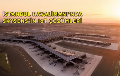 İstanbul Havalimanı Skysens’in IoT Çözümleriyle Donatıldı