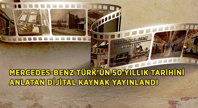 Mercedes-Benz Türk’ün Benzersiz 50 Senesi Mercedes-Benz Türk’ün Benzersiz 50 Senesi