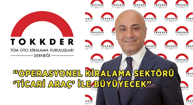 “Operasyonel Kiralama ‘Ticari Araç’ ile Büyüyecek”