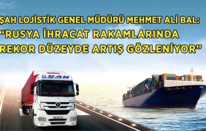 ‘Rusya’ya İhracat Rakamlarında Rekor Düzeyde Artış Gözleniyor’