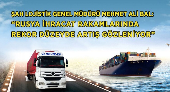 “Rusya’ya İhracat Rakamlarında Rekor Düzeyde Artış Gözleniyor”