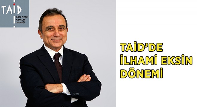TAİD’de İlhami Eksin Dönemi Başladı