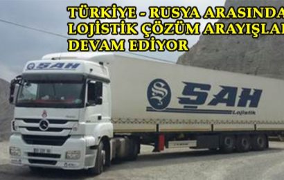 TÜRKİYE-RUSYA ARASINDA LOJİSTİK ÇÖZÜM ARAYIŞLARI