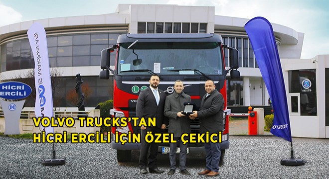 Volvo Trucks’dan Hicri Ercili İçin Özel Çekici