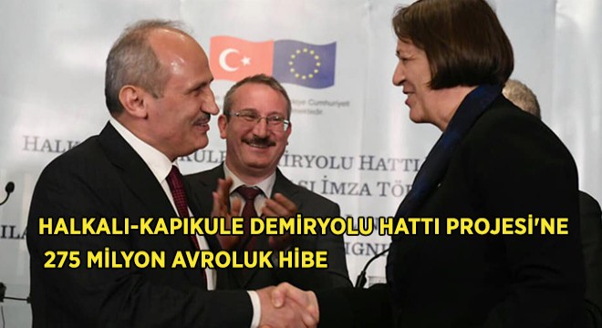 Halkalı-Kapıkule Demiryolu Projesi’ne 275 Milyon Avroluk Hibe Halkalı-Kapıkule Demiryolu Projesi’ne 275 Milyon Avroluk Hibe