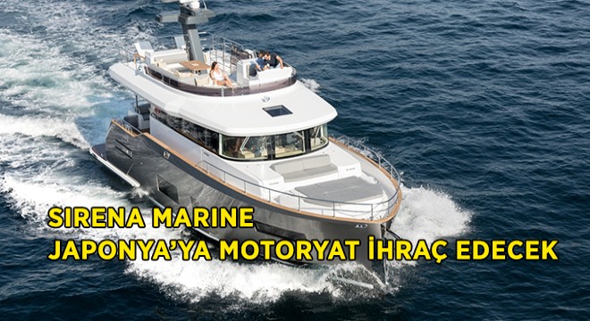 SIRENA MARINE Japonya’ya Motoryat İhraç Edecek SIRENA MARINE Japonya’ya Motoryat İhraç Edecek