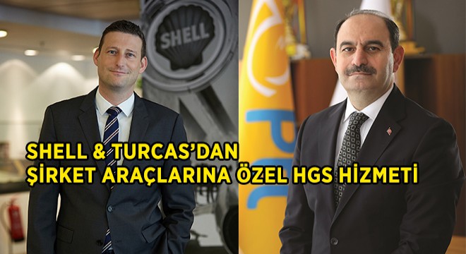 Shell & Turcas ile PTT’den Sektörde Bir İlk: Şirket Araçlarına Özel HGS Hizmeti
