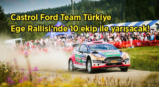 Castrol Ford Team Türkiye, Ege Rallisi ile 2019 Sezonunu Açıyor Castrol Ford Team Türkiye, Ege Rallisi ile 2019 Sezonunu Açıyor