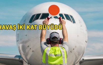 Havaş İki Kat Büyüdü